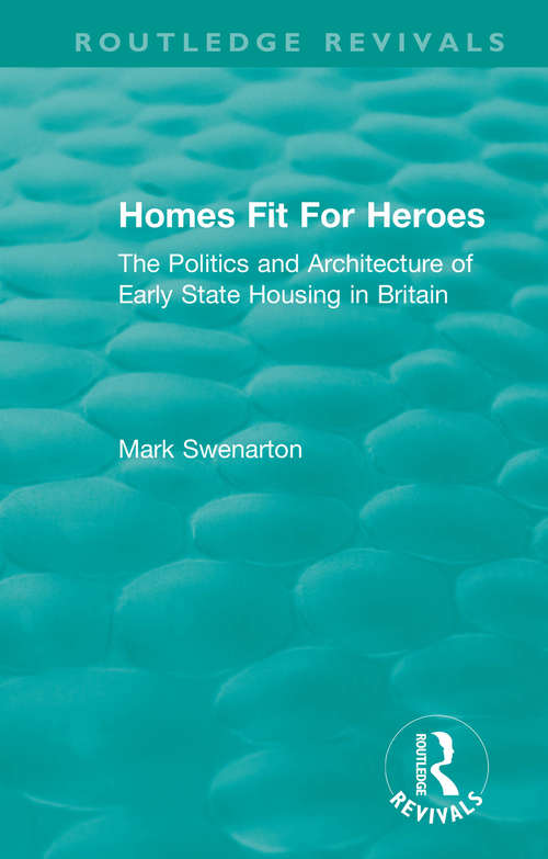 Book cover of Homes Fit For Heroes: The Politics and Architecture of Early State Housing in Britain (Routledge Revivals)