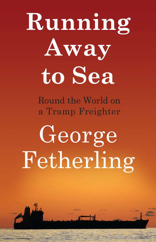 Book cover of Running Away to Sea: Round the World on a Tramp Freighter
