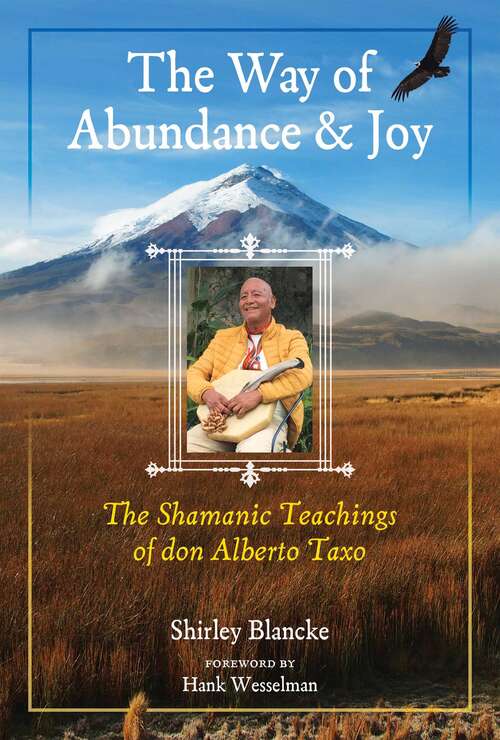 Book cover of The Way of Abundance and Joy: The Shamanic Teachings of don Alberto Taxo