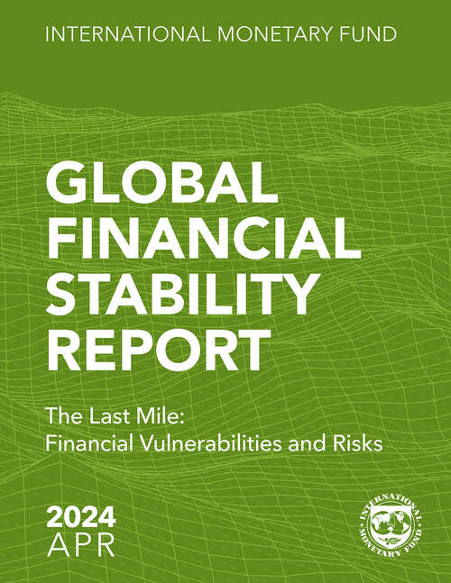 Book cover of Global Financial Stability Report, April 2024: The Last Mile: Financial Vulnerabilities And Risks (Global Financial Stability Report)