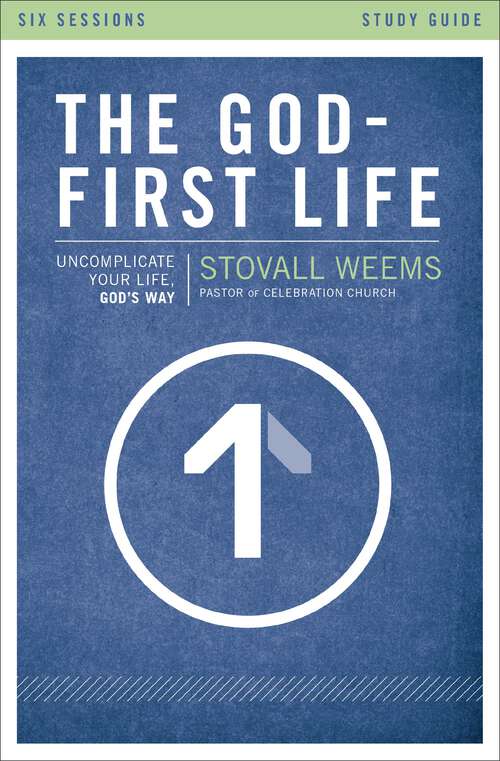 Book cover of The God-First Life Study Guide: Uncomplicate Your Life, God's Way