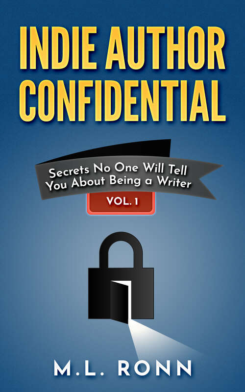 Book cover of Indie Author Confidential Vol. 1: Secrets No One Will Tell You About Being a Writer (Indie Author Confidential #1)
