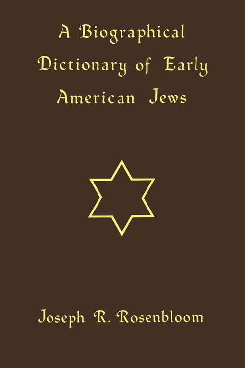 Book cover of A Biographical Dictionary of Early American Jews: Colonial Times Through 1800