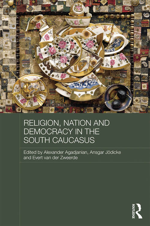 Book cover of Religion, Nation and Democracy in the South Caucasus (Routledge Contemporary Russia and Eastern Europe Series)