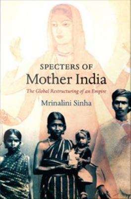 Book cover of Specters of Mother India: The Global Restructuring of an Empire