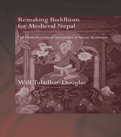 Book cover of Remaking Buddhism for Medieval Nepal: The Fifteenth-Century Reformation of Newar Buddhism