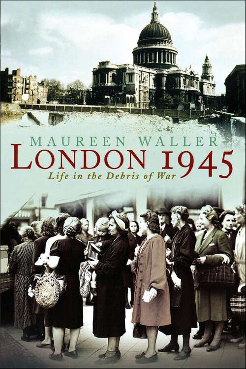 Book cover of London 1945: Life in the Debris of War