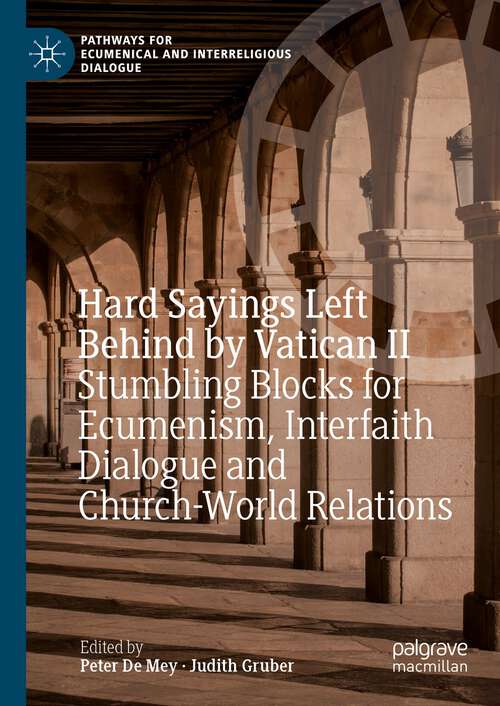 Book cover of Hard Sayings Left Behind by Vatican II: Stumbling Blocks for Ecumenism, Interfaith Dialogue and Church-World Relations (1st ed. 2023) (Pathways for Ecumenical and Interreligious Dialogue)