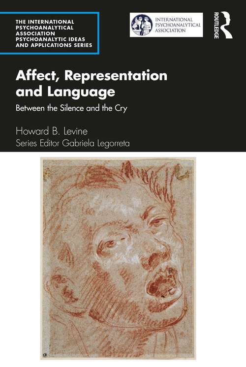 Book cover of Affect, Representation and Language: Between the Silence and the Cry (The International Psychoanalytical Association Psychoanalytic Ideas and Applications Series)