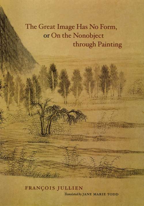Book cover of The Great Image Has No Form, or On the Non-object Through Painting