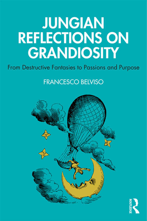 Book cover of Jungian Reflections On Grandiosity: From Destructive Fantasies to Passions and Purpose