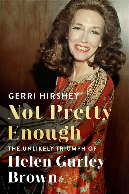 Book cover of Not Pretty Enough: The Unlikely Triumph of Helen Gurley Brown