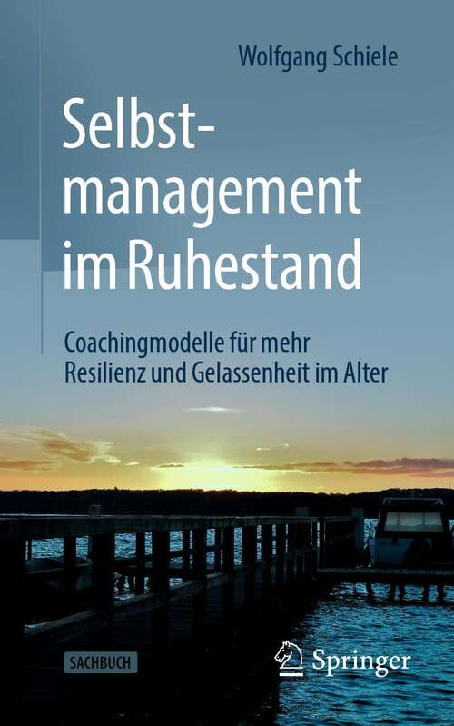 Book cover of Selbstmanagement im Ruhestand: Coachingmodelle für mehr Resilienz und Gelassenheit im Alter (1. Aufl. 2022)