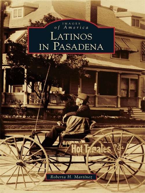 Book cover of Latinos in Pasadena (Images of America)