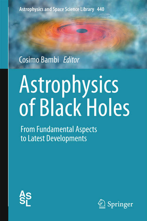 Book cover of Astrophysics of Black Holes: From Fundamental Aspects to Latest Developments (Astrophysics and Space Science Library #440)