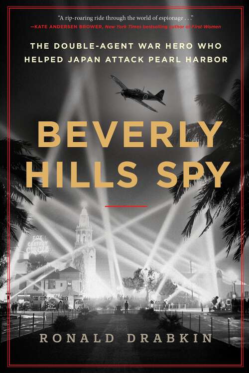 Book cover of Beverly Hills Spy: The Double-Agent War Hero Who Helped Japan Attack Pearl Harbor