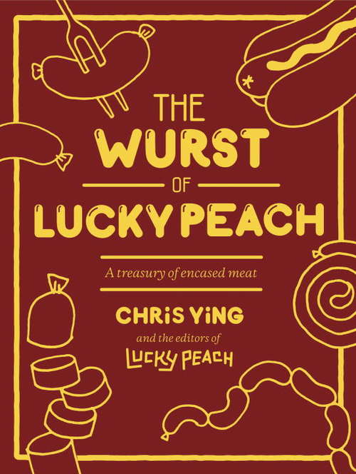 Book cover of The Wurst of Lucky Peach: A Treasury of Encased Meat