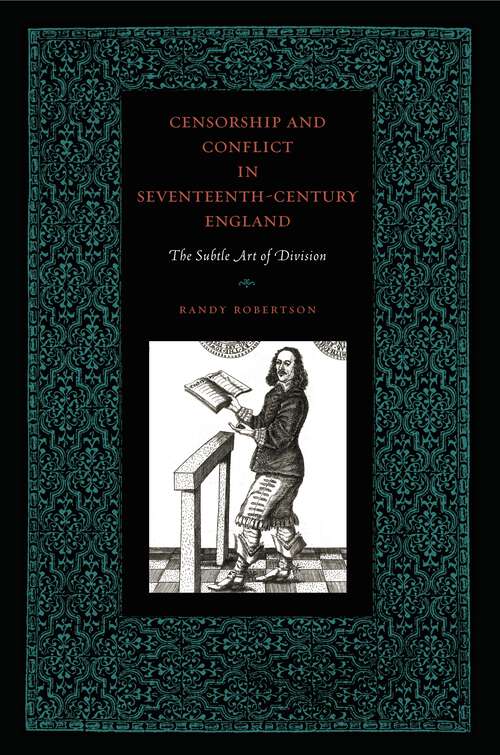 Book cover of Censorship and Conflict in Seventeenth-Century England: The Subtle Art of Division (Penn State Series in the History of the Book)