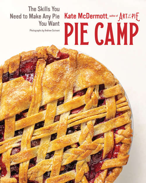 Book cover of Pie Camp: The Skills You Need To Make Any Pie You Want