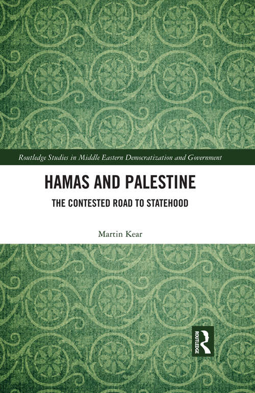 Book cover of Hamas and Palestine: The Contested Road to Statehood (Routledge Studies in Middle Eastern Democratization and Government)