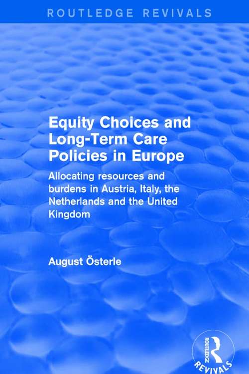 Book cover of Equity Choices and Long-Term Care Policies in Europe: Allocating Resources and Burdens in Austria, Italy, the Netherlands and the United Kingdom (Routledge Revivals)