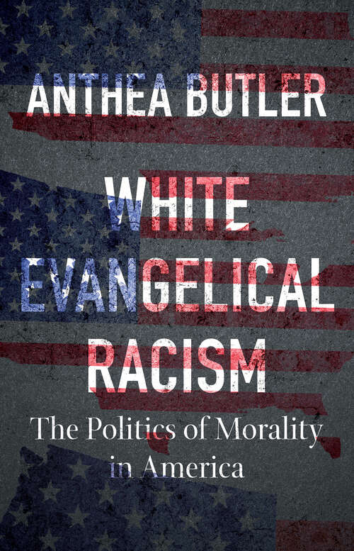 Book cover of White Evangelical Racism: The Politics of Morality in America (A Ferris and Ferris Book)