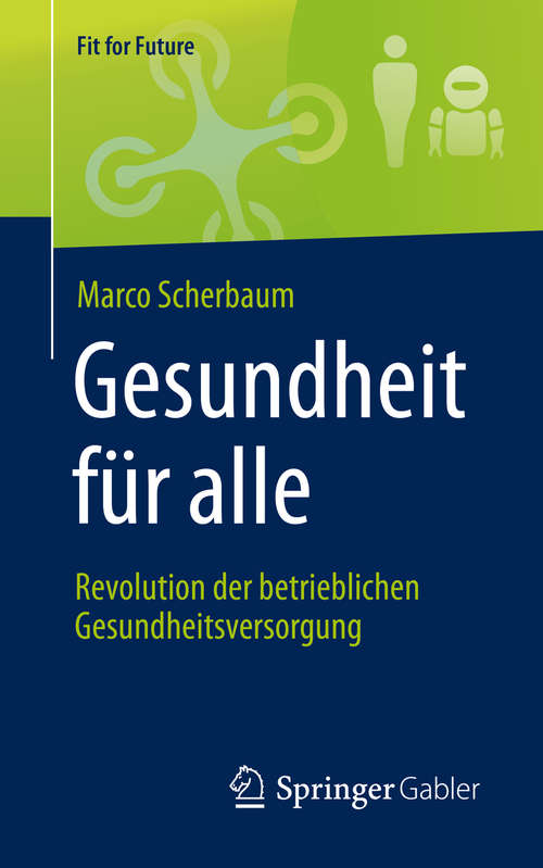 Book cover of Gesundheit für alle – Revolution der betrieblichen Gesundheitsversorgung (1. Aufl. 2019) (Fit for Future)