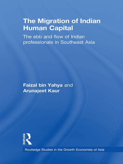 Book cover of The Migration of Indian Human Capital: The Ebb and Flow of Indian Professionals in Southeast Asia (Routledge Studies in the Growth Economies of Asia)