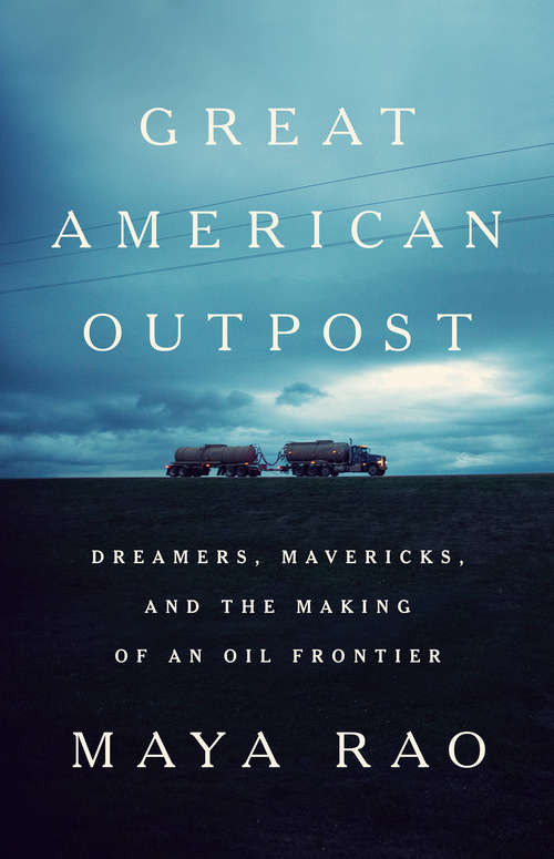 Book cover of Great American Outpost: Dreamers, Mavericks, and the Making of an Oil Frontier