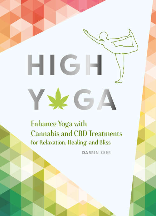 Book cover of High Yoga: Enhance Yoga with Cannabis and CBD Treatments for Relaxation, Healing, and Bliss