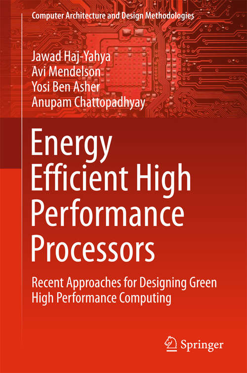 Book cover of Energy Efficient High Performance Processors: Recent Approaches For Designing Green High Performance Computing (Computer Architecture and Design Methodologies)