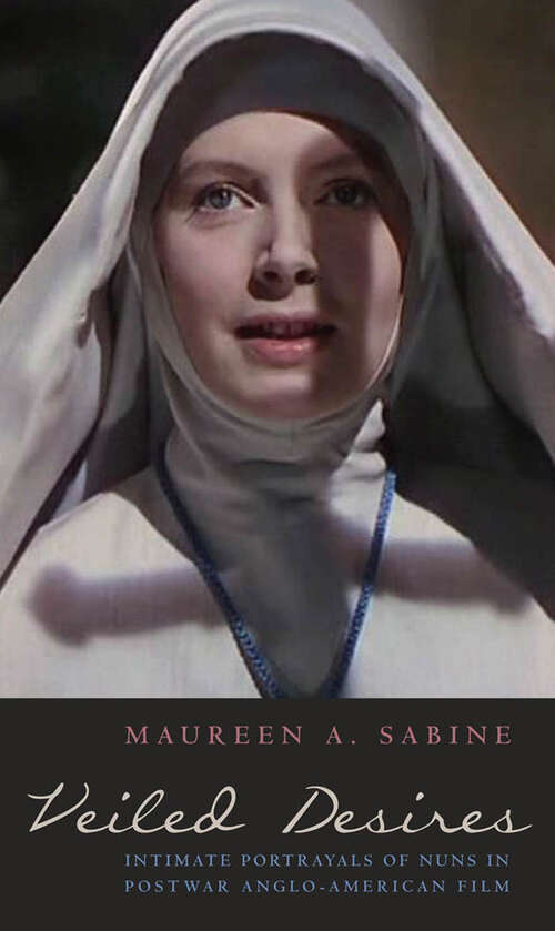 Book cover of Veiled Desires: Intimate Portrayals of Nuns in Postwar Anglo-American Film