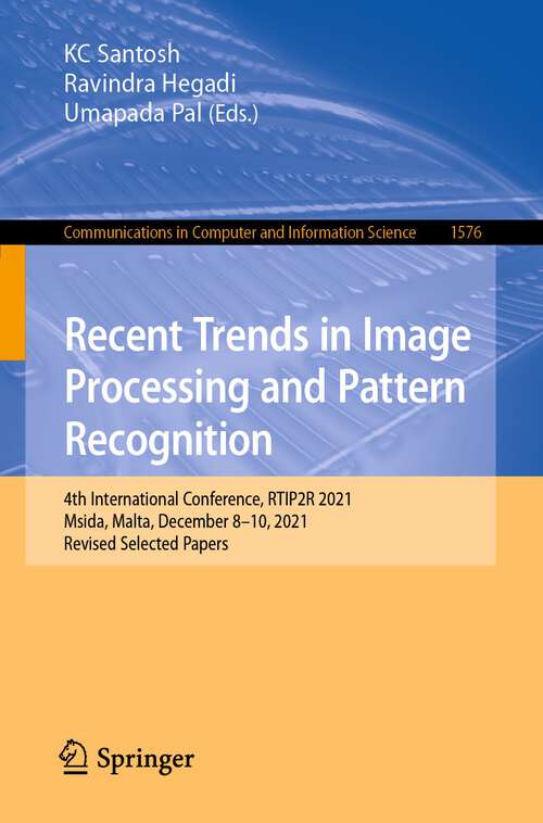 Book cover of Recent Trends in Image Processing and Pattern Recognition: 4th International Conference, RTIP2R 2021, Msida, Malta, December 8-10, 2021, Revised Selected Papers (1st ed. 2022) (Communications in Computer and Information Science #1576)