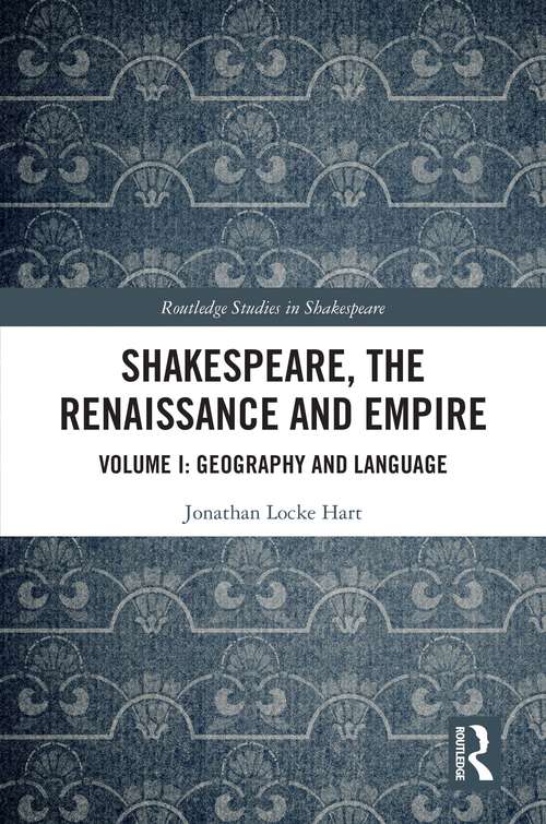 Book cover of Shakespeare, the Renaissance and Empire: Volume I: Geography and Language (Routledge Studies in Shakespeare #1)