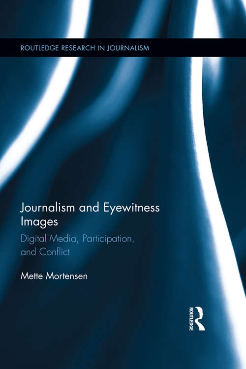 Book cover of Journalism and Eyewitness Images: Digital Media, Participation, and Conflict (Routledge Research in Journalism)