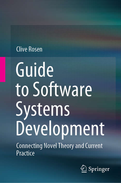 Book cover of Guide to Software Systems Development: Connecting Novel Theory and Current Practice (1st ed. 2020)