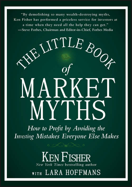 Book cover of The Little Book of Market Myths: How to Profit by Avoiding the Investing Mistakes Everyone Else Makes (Little Books. Big Profits #56)