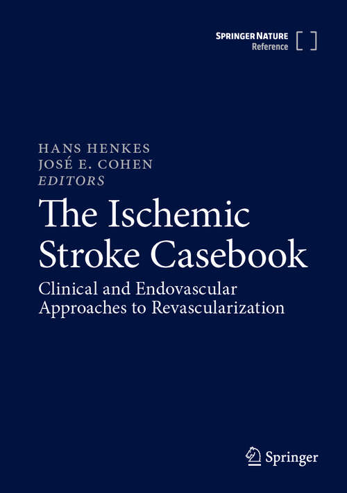 Book cover of The Ischemic Stroke Casebook: Clinical and Endovascular Approaches to Revascularization