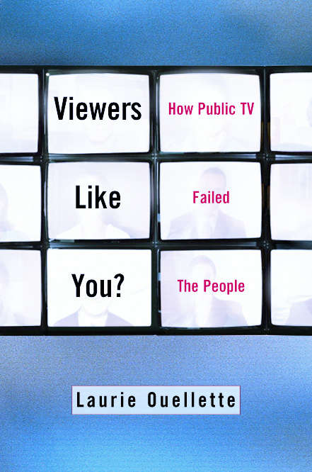 Book cover of Viewers Like You: How Public TV Failed the People