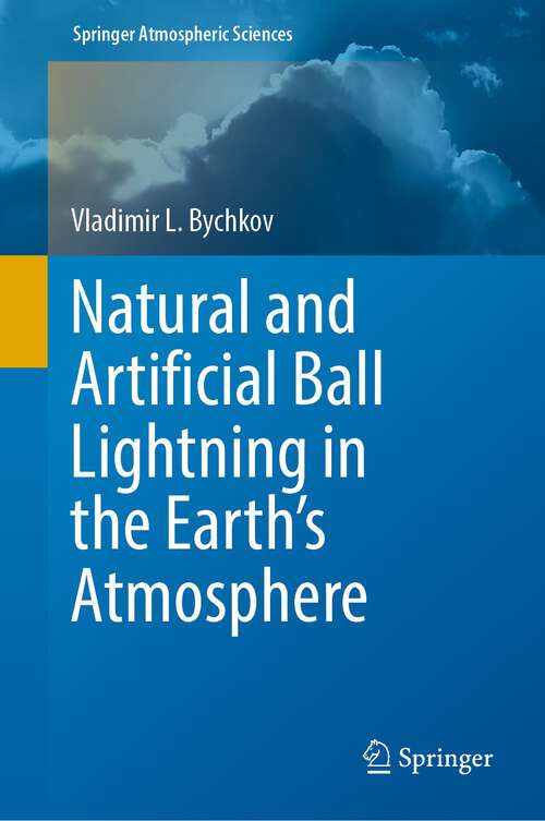 Book cover of Natural and Artificial Ball Lightning in the Earth’s Atmosphere (1st ed. 2022) (Springer Atmospheric Sciences)