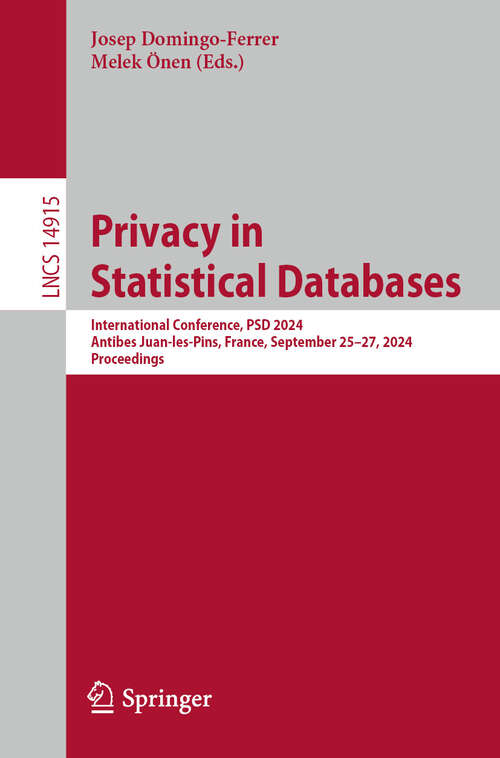 Book cover of Privacy in Statistical Databases: International Conference, PSD 2024, Antibes Juan-les-Pins, France, September 25–27, 2024, Proceedings (2024) (Lecture Notes in Computer Science #14915)