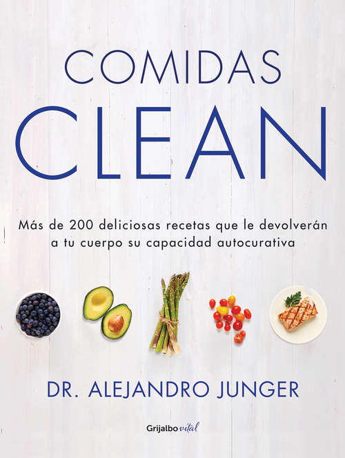 Book cover of Comidas Clean: Más de 200 deliciosas recetas que le devolverán a tu cuerpo su capacidad autocur (Colección Vital: Volumen)