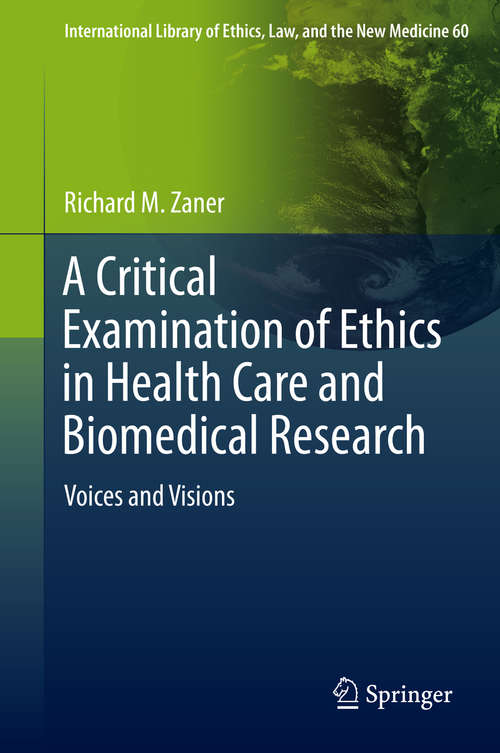 Book cover of A Critical Examination of Ethics in Health Care and Biomedical Research: Voices and Visions (International Library of Ethics, Law, and the New Medicine #60)