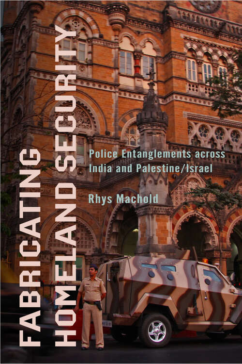 Book cover of Fabricating Homeland Security: Police Entanglements across India and Palestine/Israel (South Asia in Motion)