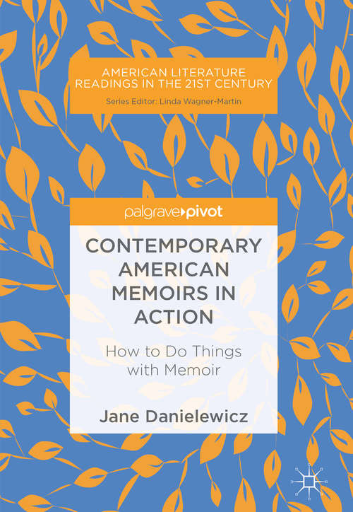 Book cover of Contemporary American Memoirs in Action: How to Do Things with Memoir (American Literature Readings in the 21st Century)