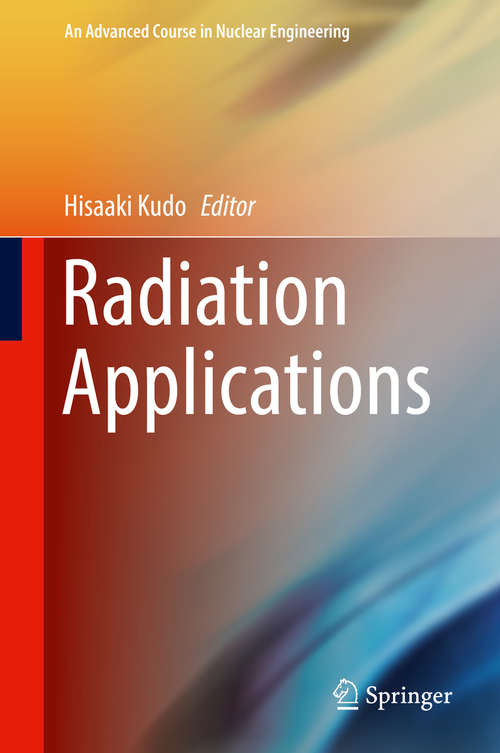 Book cover of Radiation Applications (1st ed. 2018) (An\advanced Course In Nuclear Engineering Ser. #07)