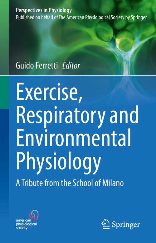 Book cover of Exercise, Respiratory and Environmental Physiology: A Tribute from the School of Milano (1st ed. 2023) (Perspectives in Physiology)