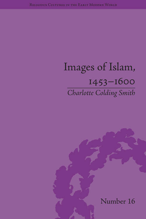 Book cover of Images of Islam, 1453–1600: Turks in Germany and Central Europe (Religious Cultures in the Early Modern World #16)