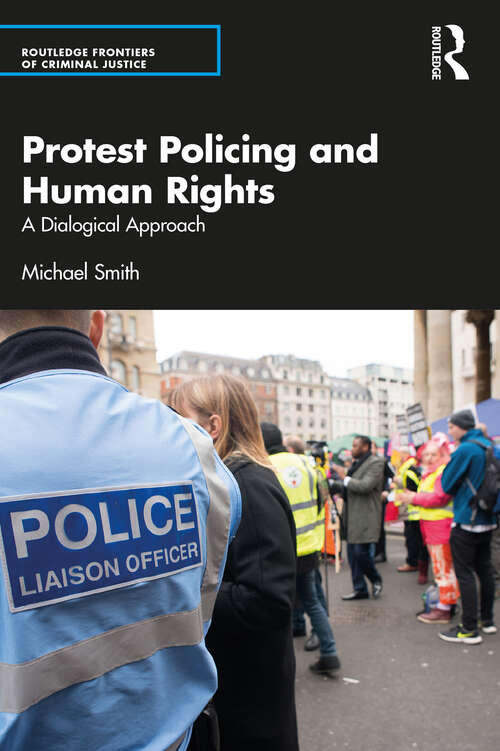 Book cover of Protest Policing and Human Rights: A Dialogical Approach (Routledge Frontiers of Criminal Justice)