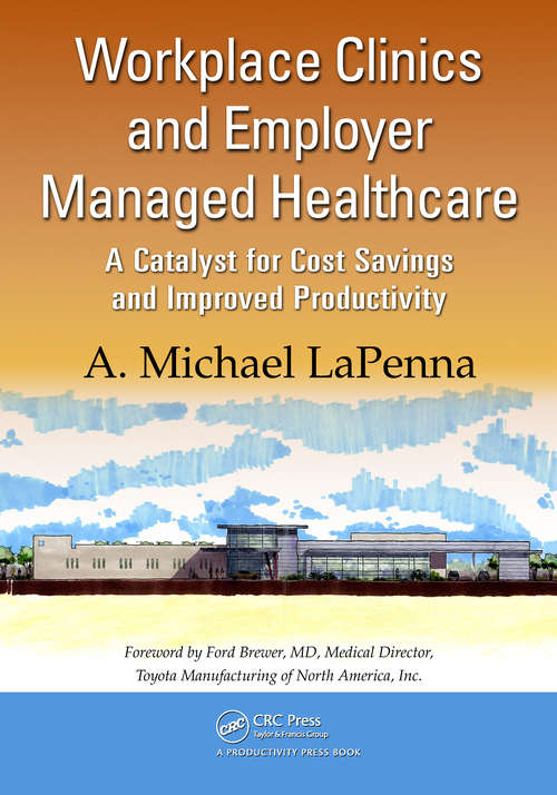 Book cover of Workplace Clinics and Employer Managed Healthcare: A Catalyst for Cost Savings and Improved Productivity